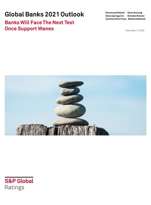 Global Banks 2021 Outlook: Banks Will Face The Next Test Once Support Wanes