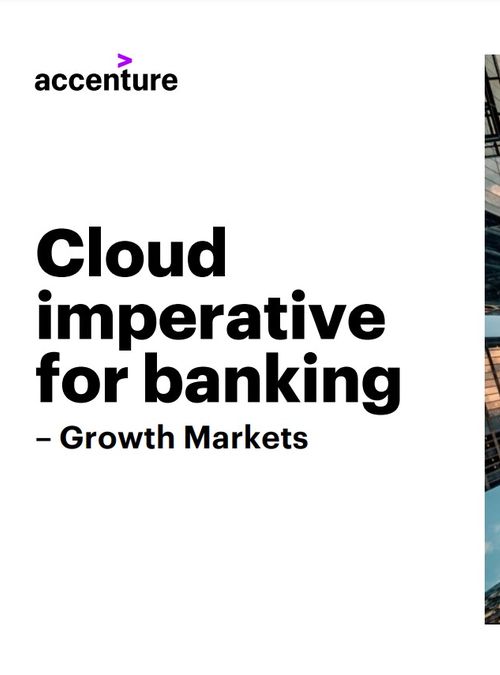 Accenture: Cloud imperative for banking – Growth Markets
