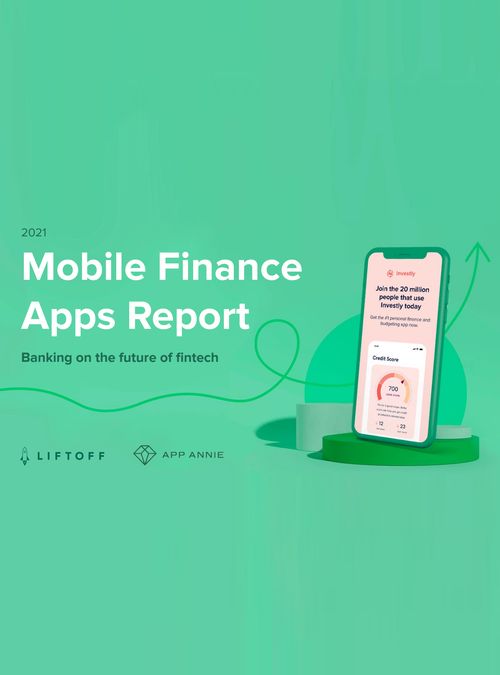 Mobile Finance Apps Report 2021 – Liftoff & App Annie