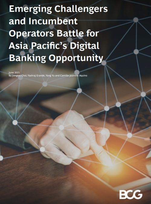 Emerging Challengers and Incumbent Operators Battle for Asia Pacific’s Digital Banking Opportunity – BCG